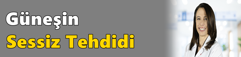 Güneşin Sessiz Tehdidi