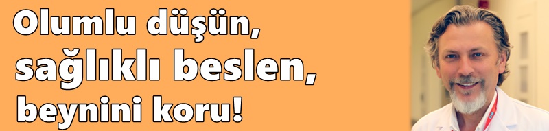 Olumlu düşün, sağlıklı beslen, beynini koru!