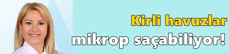 Havuzlarda görünmeyen tehlikeye dikkat!