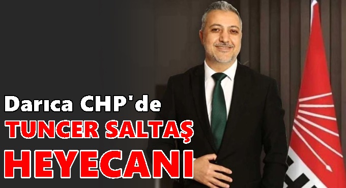 Darıca CHP'de Tuncer Saltaş heyecanı