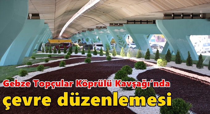 Gebze Topçular Köprülü Kavşağı’nda çevre düzenlemesi