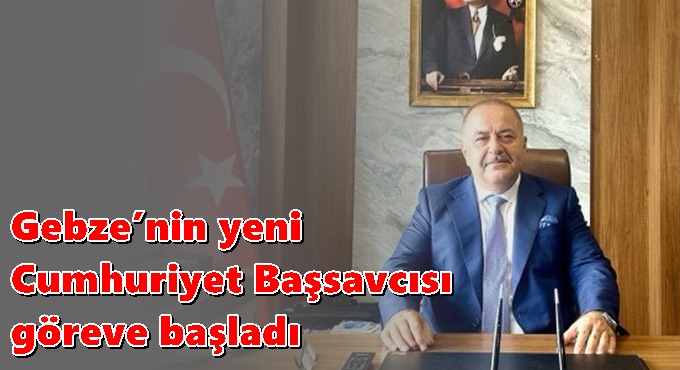 Gebze’nin yeni Cumhuriyet Başsavcısı göreve başladı