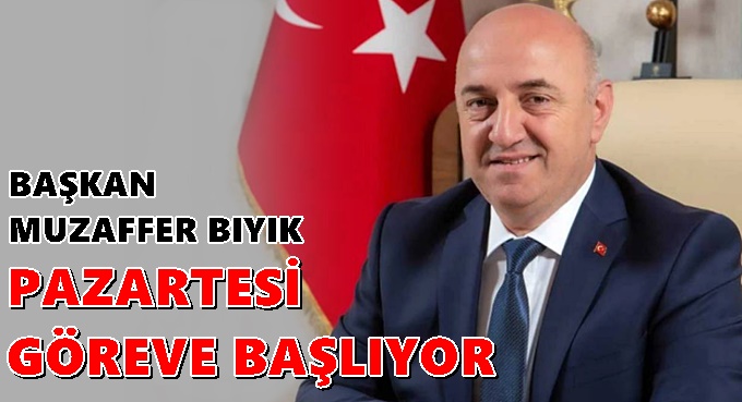 Başkan Muzaffer Bıyık Pazartesi göreve başlıyor!