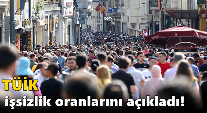 TÜİK işsizlik oranlarını açıkladı!