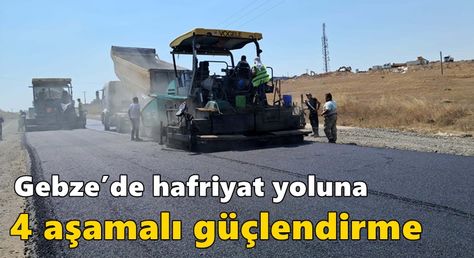 Gebze’de hafriyat yoluna 4 aşamalı güçlendirme