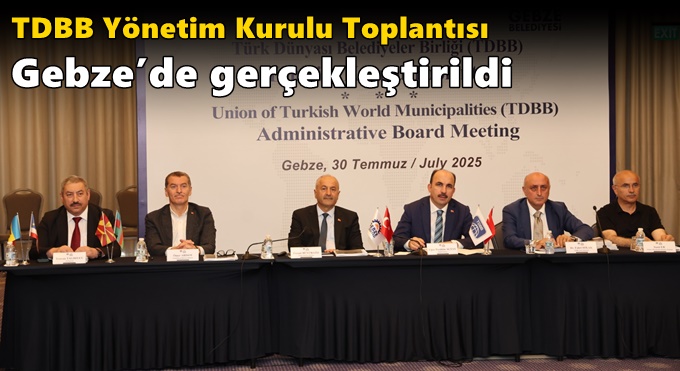 TDBB Yönetim Kurulu Toplantısı Gebze’de Gerçekleştirildi