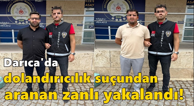 Darıca'da dolandırıcılık suçundan aranan zanlı yakalandı!
