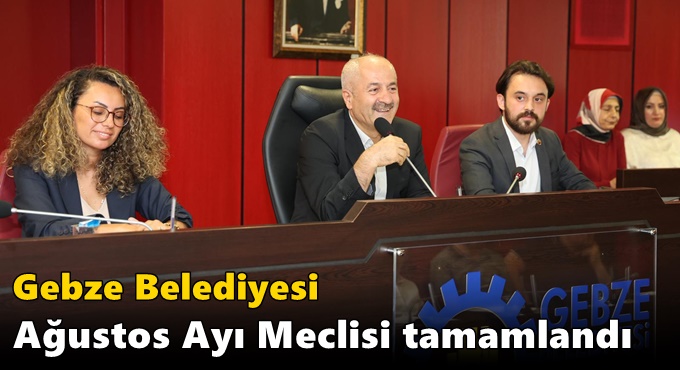 Gebze Belediyesi Ağustos Ayı Meclisi Tamamlandı