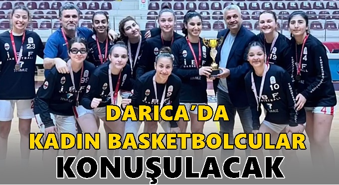 Darıca’da kadın basketçiler konuşulacak
