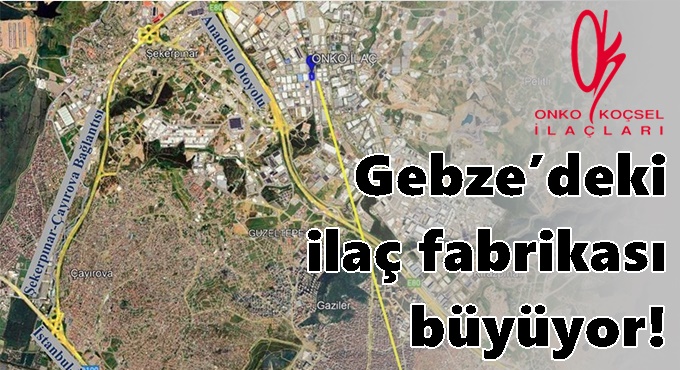 Gebze’deki ilaç fabrikası büyüyor!