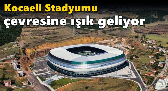 Kocaeli Stadyumu çevresine ışık geliyor