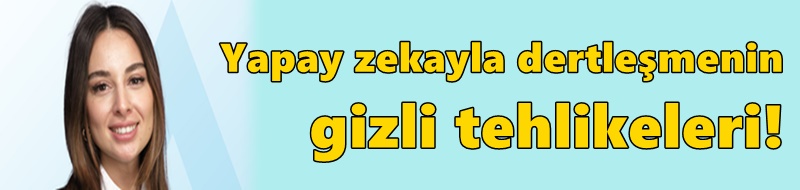YAPAY ZEKA İLE DERTLEŞİRKEN BU 7 UYARIYA DİKKAT!