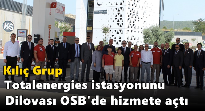 Kılıç Grup Totalenergies istasyonunu Dilovası OSB'de hizmete açtı
