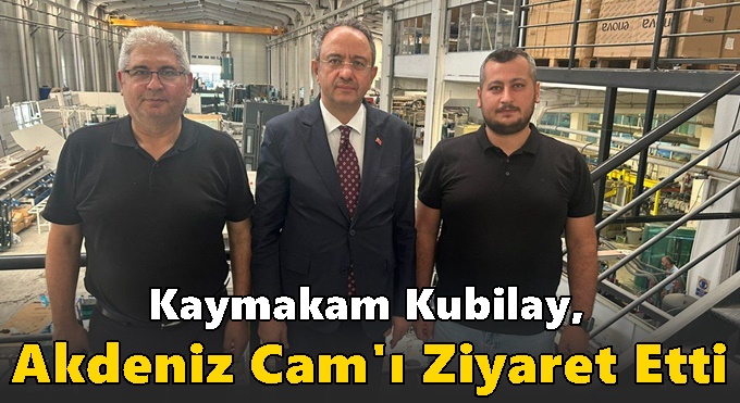 Kaymakam Kubilay, Akdeniz Cam'ı Ziyaret Etti