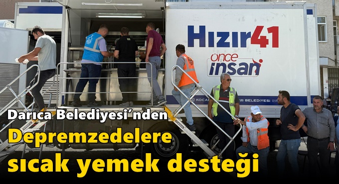 Darıca Belediyesi’nden Depremzedelere Sıcak Yemek Desteği