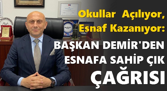 Okullar Açılıyor, Esnaf Kazanıyor: Başkan Demir’den Yerel Alışveriş Çağrısı