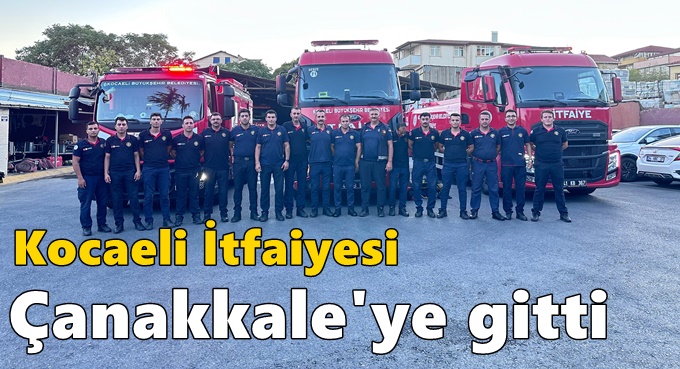 Kocaeli İtfaiyesi  Çanakkale'ye gitti