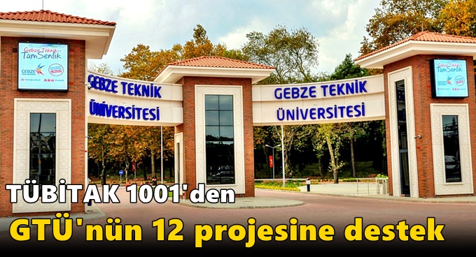 TÜBİTAK 1001'den GTÜ'nün 12 projesine destek