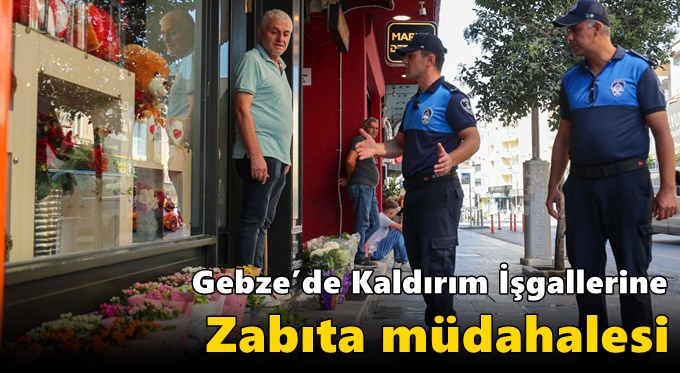 Gebze’de Kaldırım İşgallerine Zabıta Müdahalesi