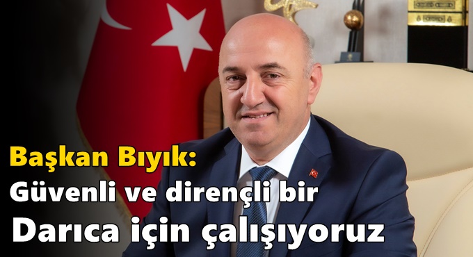 Bıyık: ‘Güvenli ve dirençli bir Darıca için çalışıyoruz’