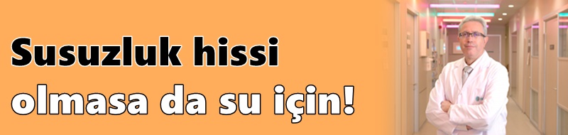Sıvı kaybı fark edilmeden ilerleyebilir!