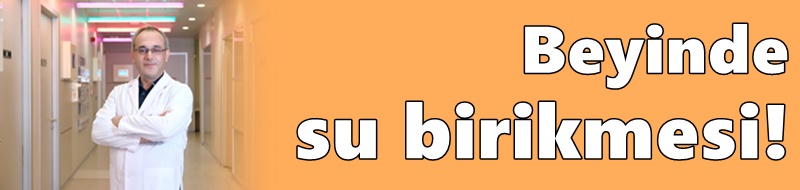 Hidrosefalide şant cerrahisi en yaygın tedavi yöntemi!