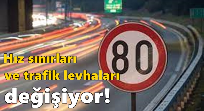 Hız sınırları ve trafik levhaları değişiyor!