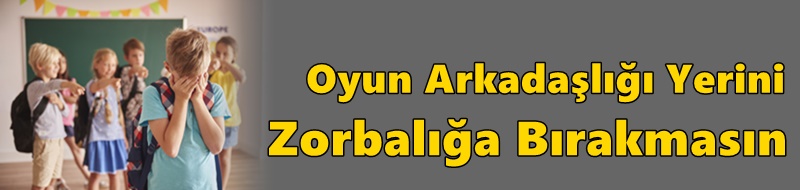 Oyun Arkadaşlığı Yerini Zorbalığa Bırakmasın