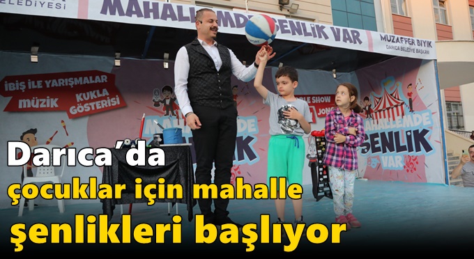 Darıca’da çocuklar için mahalle şenlikleri başlıyor