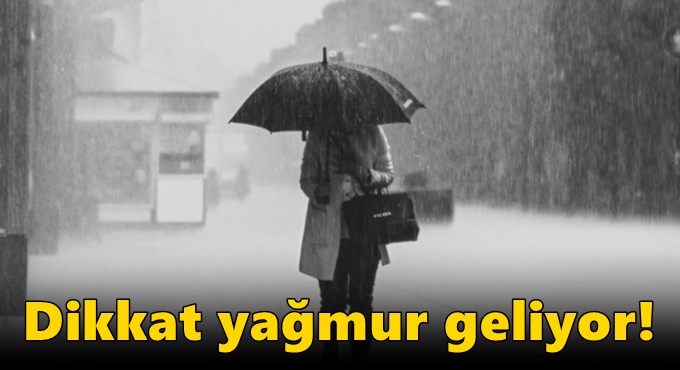 Dikkat yağmur geliyor!