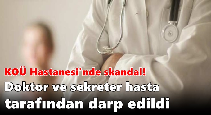 Doktor ve sekreter hasta tarafından darp edildi