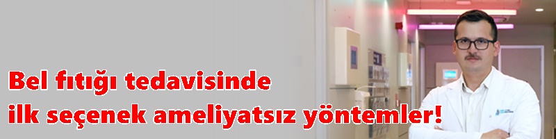 Bel fıtığı tedavisinde ilk seçenek ameliyatsız yöntemler!
