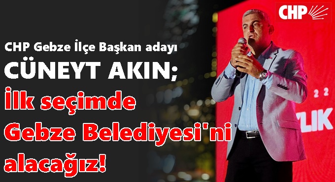 İlk seçimde Gebze Belediyesi'ni alacağız!