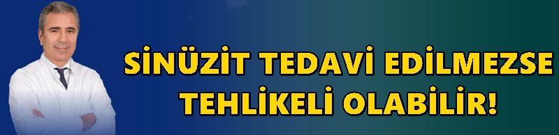SİNÜZİT TEDAVİ EDİLMEZSE TEHLİKELİ OLABİLİR!