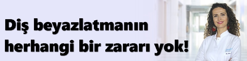 Diş beyazlatmanın herhangi bir zararı yok