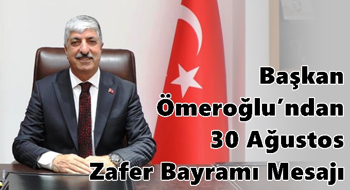 Başkan Ömeroğlu’ndan 30 Ağustos Zafer Bayramı Mesajı