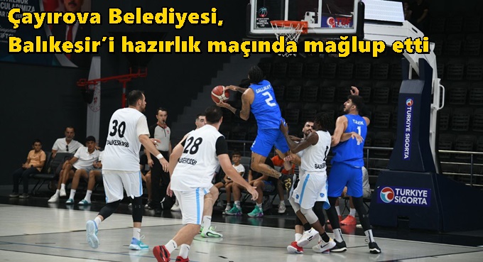 Çayırova Belediyesi, Balıkesir’i hazırlık maçında mağlup etti