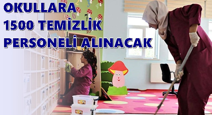 Okullara 1500 temizlik personeli alınacak!