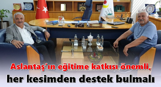 Aslantaş’ın eğitime katkısı önemli, her kesimden destek bulmalı