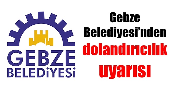 Gebze Belediyesi’nden Dolandırıcılık Uyarısı