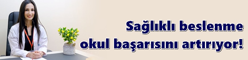 Sağlıklı beslenme okul başarısını artırıyor!