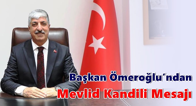 Başkan Ömeroğlu’ndan Mevlid Kandili Mesajı