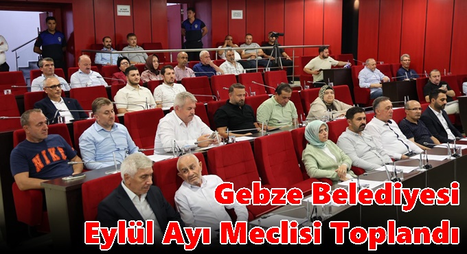 Gebze Belediyesi Eylül Ayı Meclisi Toplandı