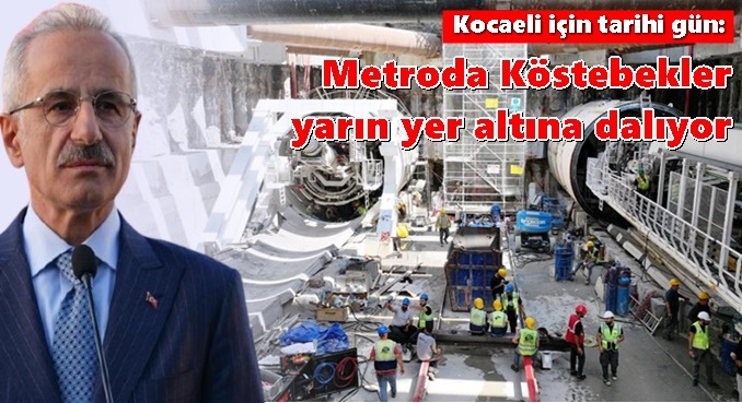 Kocaeli için tarihi gün: Metroda  Köstebekler yarın yer altına dalıyor