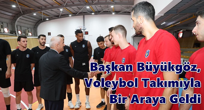 Başkan Büyükgöz, Voleybol Takımıyla Bir Araya Geldi