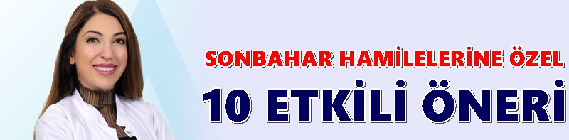 SONBAHAR HAMİLELERİNE ÖZEL 10 ETKİLİ ÖNERİ