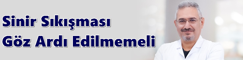 Sinir Sıkışması Göz Ardı Edilmemeli