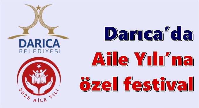 DARICA BELEDİYESİ, GÖNÜL BİRLİĞİ FESTİVALİ İLE AİLELERİ BULUŞTURACAK