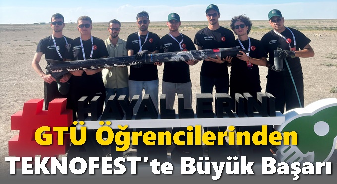 GTÜ Öğrencilerinden TEKNOFEST'te Büyük Başarı
