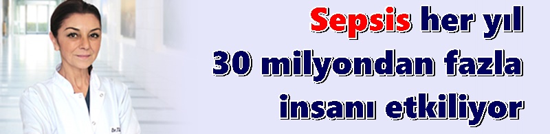 Sepsis her yıl 30 milyondan fazla insanı etkiliyor